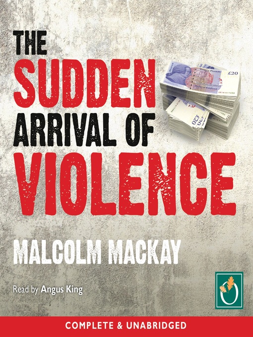 Title details for The Sudden Arrival of Violence by Malcolm Mackay - Wait list